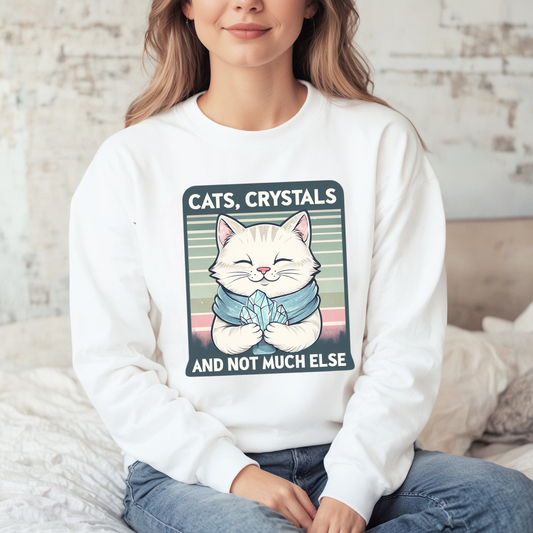 Cats Crystals and Not Much Else Sweatshirt