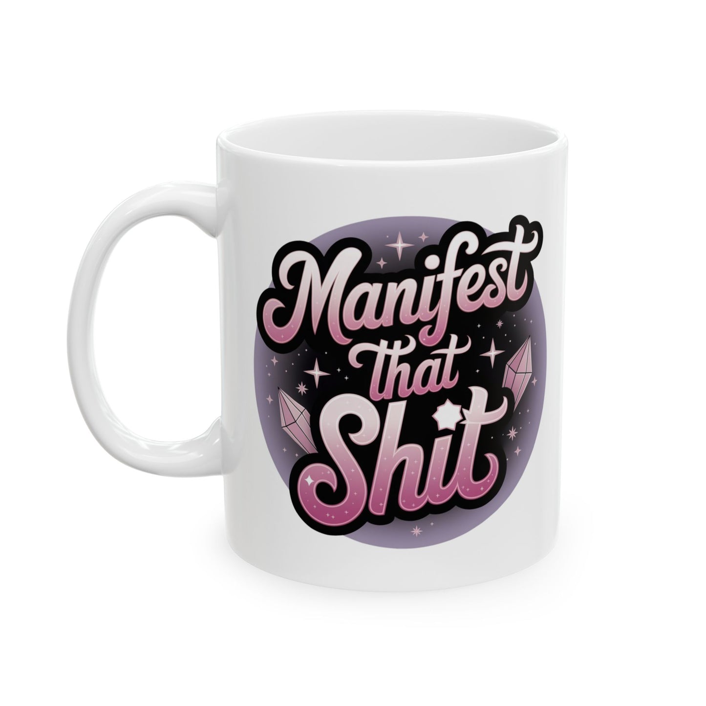 Manifest That Shit Mug 11oz