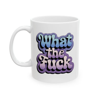 What the F*ck Mug 11oz