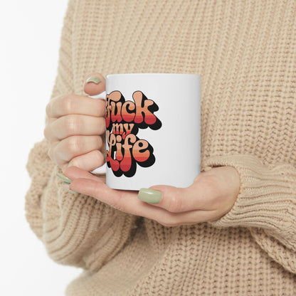 F*ck My Life Mug 11oz