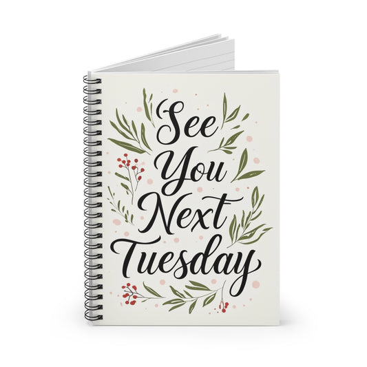 See You Next Tuesday Floral Spiral Notebook