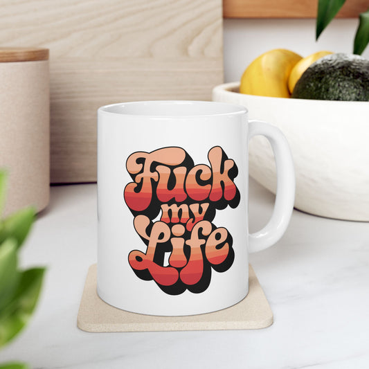 F*ck My Life Mug 11oz