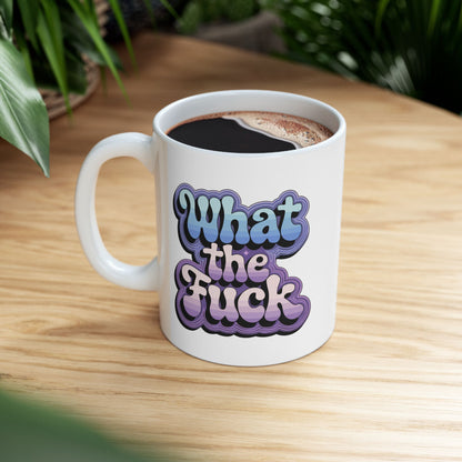 What the F*ck Mug 11oz