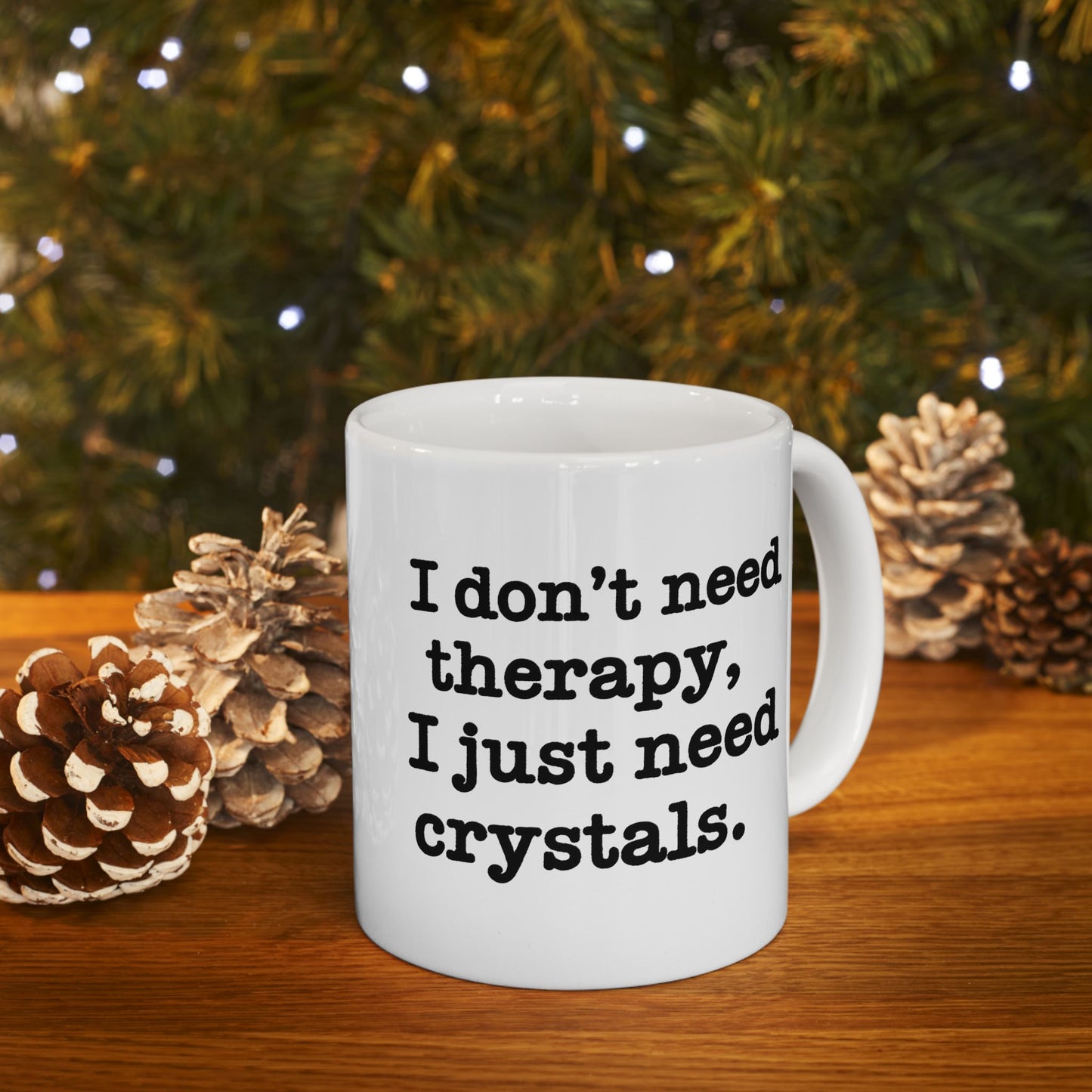 I Don't Need Therapy, I Just Need Crystals Mug 11oz.