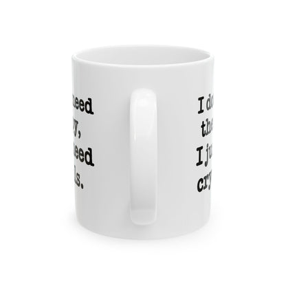 I Don't Need Therapy, I Just Need Crystals Mug 11oz.