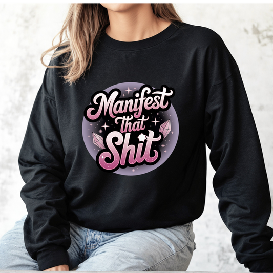 Manifest That Shit Sweatshirt