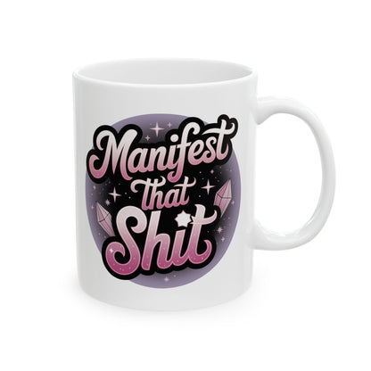 Manifest That Shit Mug 11oz